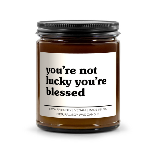 You're Not Lucky You're Blessed Candle