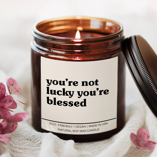 You're Not Lucky You're Blessed Candle