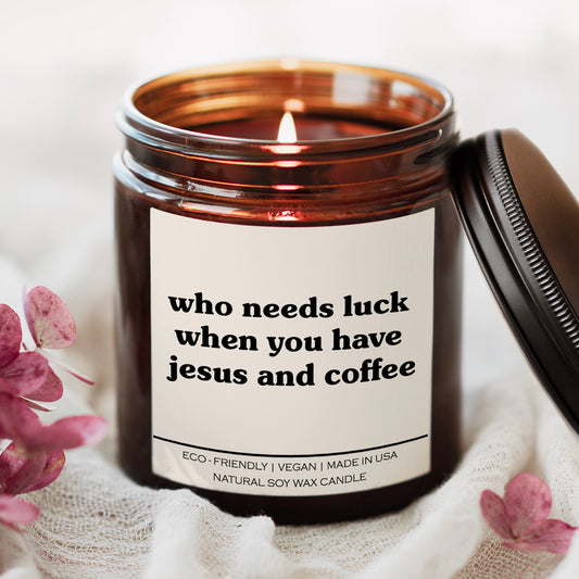 Who Needs Luck When You Have Jesus And Coffee Candle
